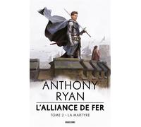 L'Alliance de Fer, T2 : La Martyre - Anthony Ryan - Bragelonne - broché - Roman