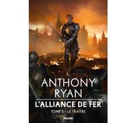 L'Alliance de Fer, T3 : Le Traître - Anthony Ryan - Bragelonne - broché - Roman