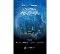 L'Alliance de la Lumière et des Abysses Tome II : Une aventure de Kehtel et Shiguro - Hikaru Takeshi - Le Lys Bleu - broché - Roman