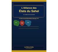 L'ALLIANCE DES ÉTATS DU SAHEL: Un modèle de souveraineté et de résilience À l’heure des recompositions géopolitiq