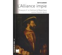 L'alliance impie: François Ier et Soliman le Magnifique contre Charles Quint (1529-1547)