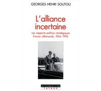 L'Alliance incertaine Les rapports politico-stratégiques franco-allemands, 1954-1996 - Georges-Henri Soutou - Fayard - broché - Livre