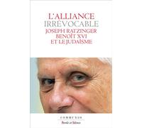 L'Alliance irrévocable Joseph Ratzinger, Benoît XVI et le judaïsme - Benoît XVI - Parole Et Silence Eds - broché - Essai