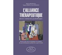 L'alliance Thérapeutique - Facteur Commun Des Psychothérapies - Penser Le Lien Entre La Technique Et La Relation : Des Psychothérapeutes Parlent De Ce Qui Les Réunit