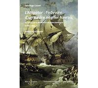L'Alligator : l'odyssée d'un navire négrier havrais: au temps de la Révolution de Saint-Domingue (1789-1792)