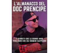 L'Almanacco del DOC Prencipe - Manuale di Seduzione e Crescita Personale Maschile | Come Capire le Donne, Leggere i Segnali e Smettere di Essere “Solo un Amico”