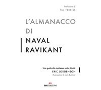 L'almanacco di Naval Ravikant. Una guida alla ricchezza e alla felicità
