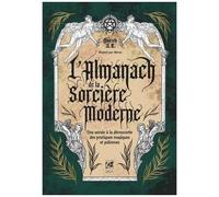 L'almanach De La Sorcière Moderne - Une Année À La Découverte Des Pratiques Magiques Et Païennes