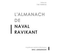 Eric Jorgenson – L'almanach de Naval Ravikant – Un guide pour s'enrichir et être heureux – Broché