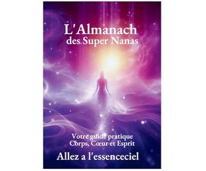 L'Almanach des super Nanas: Votre guide pratique Corps, Coeur, Esprit