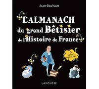 L'Almanach du Grand bêtisier de l'Histoire de France - Alain Dag'Naud - Larousse - broché - Essai