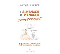L'Almanach du manager impertinent: 12 paradoxes à dépasser pour transformer le management