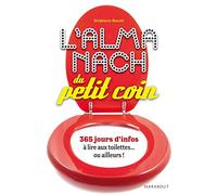 L'Almanach du petit coin: 365 jours d'infos à lire aux toilettes... ou ailleurs !