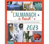 L'Almanach du tricot 2023: Projets, points, leçons, trucs et astuces pour une année tricotée !