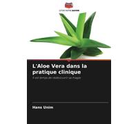 L'Aloe Vera dans la pratique clinique: Il est temps de redécouvrir sa magie