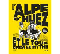 L'Alpe d'Huez, et le Tour créa le mythe - Greg - Solar - broché - Guide