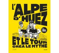 L'Alpe d'Huez, et le Tour créa le mythe - Tour de France - Cyclisme - Col mythique: Coureurs, champions, exploits et col mythique