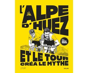 L'Alpe d'Huez, et le Tour créa le mythe - Tour de France - Cyclisme - Col mythique: Coureurs, champions, exploits et col mythique
