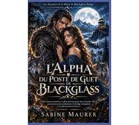 L'ALPHA DU POSTE DE GUET DE BLACKGLASS: Romance mystérieuse de loups-garous, âmes sœurs prédestinées et alpha protecteur (Livre 1)