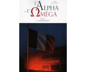 L'ALPHA et L'OMEGA : Tome II, volume 2: L'EMBRASEMENT
