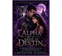 L'Alpha qui a défié le destin: Une romance épique de loups-garous avec des rois alpha, une prophétie ancienne, une lignée secrète, la guerre et une fin heureuse et émouvante (Livre 3)