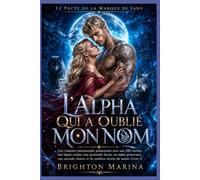 L'ALPHA QUI A OUBLIÉ MON NOM: Une romance de métamorphes prédestinés avec fille secrète, seconde chance, alpha protecteur et sombres secrets de meute (Livre 1)