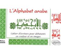 L'Alphabet arabe - Cahier d'écriture pour débutants en couleur et en images - Mathieu Guidère - Ellipses - broché - Scolaire / Universitaire
