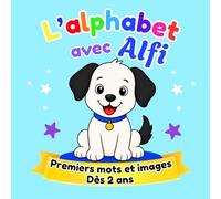 L'alphabet avec Alfi: Premiers mots et images - Apprendre l'alphabet dès 2 ans