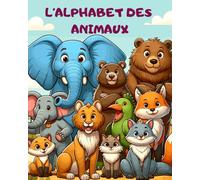 L'Alphabet Des Animaux: Apprends l'alphabet avec les animaux