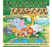 L'alphabet Des Animaux: Cahier D'écriture Méthode Montessori Dès 3 Ans - Apprendre À Tracer Les Lettres Et Les Chiffres En S'amusant - Abcdaire Enfant - Apprendre À Écrire Avec Les Animaux - Apprendre