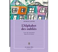 L'Alphabet Des Oublies - Livre De Rencontres Dans Les Ecritures Livre de rencontres dans les écritures - Patrick Laupin - La Rumeur Libre - relié - Essai