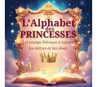 L'Alphabet des Princesses: Un voyage féérique à travers les lettres et les rêves
