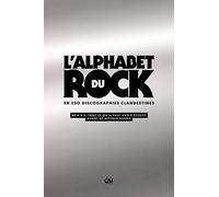 L'Alphabet du rock en 250 discographies clandestines: De A à Z, tout ce qu'il faut avoir écouté avant de devenir sourd
