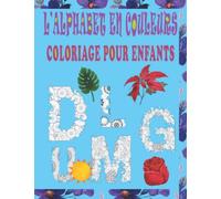 L'Alphabet En Couleurs - Coloriage Pour Enfants: Motifs en Zentangles et Mandalas Pour de Belles et Grandes Lettres - Apprendre Par le Coloriage - Enfants Heureux et Epanouis.