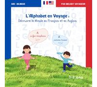 L'Alphabet en Voyage : Découvre le Monde en Français et en Anglais: ABC bilingue, 26 lettres illustrées, textes bilingues pour enfants de 3 à 8 ans, maternelle et débutant