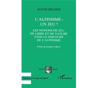 L'alpinisme : un jeu ? Les notions de jeu, de libre et de nature dans le discours de l'alpinisme - David Belden - L'harmattan - broché - Livre