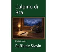 L'alpino di Bra: (Il soldato poeta )