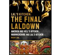 LAL'S KITCHEN: THE FINAL LALDOWN: AMERICA HAS HELLS KITCHEN... WARWICKSHIRE HAS LAL'S KITCHEN.