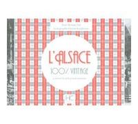 L'Alsace 100 % vintage à travers la carte postale ancienne Myriam Niss (Auteur), Vincent Kauffmann (Illustration)