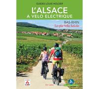 L'alsace a velo electrique - bas-rhin - les plus belles balades Bas-Rhin, Les plus belles balades - Louis Holder - Est Libris - broché - Guide