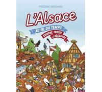 L'alsace au fil du temps Cherche, trouve et decouvre - Frédéric Brogard - Geste - cartonné - Livre-jeu