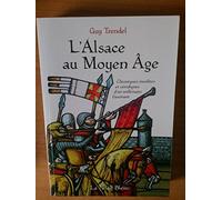 L'Alsace au Moyen Age : Chroniques insolites et véridiques d'un millénaire fascinant