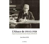 L'Alsace de 1914 à 1928 D'après le journal de Charles Spindler - Jean-Marie Gyss - I.d.l'edition - broché - Essai