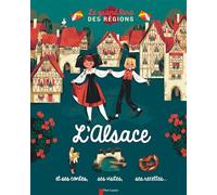 L'Alsace Et ses contes, ses visites, ses recettes... - Annette Marnat - Flammarion Jeunesse Pere Castor - cartonné - Document jeunesse dès 6 ans