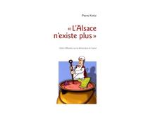 L'alsace N'existe Plus - Libres Réflexions Sur La Démocratie En France