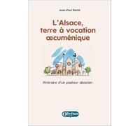 L'Alsace, terre à vocation oecuménique: Itinéraire d'un pasteur alsacien