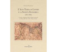 L'Alta Terra di Lavoro e la Società Economica (1812-1866). Vicende e protagonisti dello sviluppo territoriale tra Regno delle Due Sicilie e Regno d’Italia