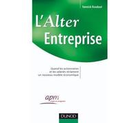 L'Alter Entreprise - Quand les actionnaires et les salariés réclament un nouveau modèle économique - Yannick Roudaut - Dunod - broché - Guide