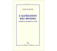 L'altération des mondes. Versions de Philip K. Dick - David Lapoujade - Minuit - broché - Essai