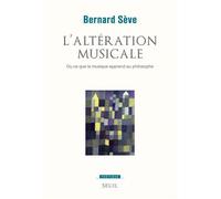 L'Altération musicale Ou ce que la musique apprend au philosophe - Bernard Sève - Seuil - broché - Essai